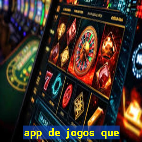 app de jogos que dao dinheiro de verdade